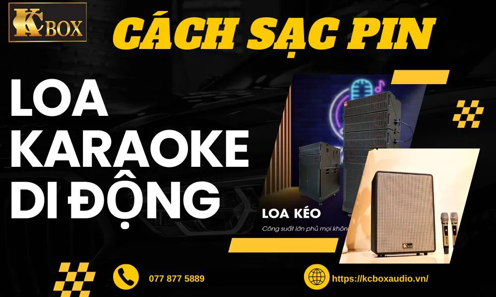 Cách Sạc Pin Loa Karaoke Di Động Đúng Cách Để Tăng Tuổi Thọ