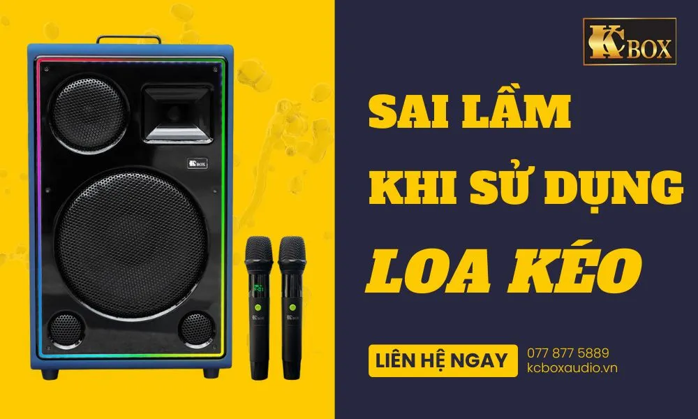 Những Sai Lầm Khi Sử Dụng Loa Kéo Và Cách Khắc Phục Hiệu Quả