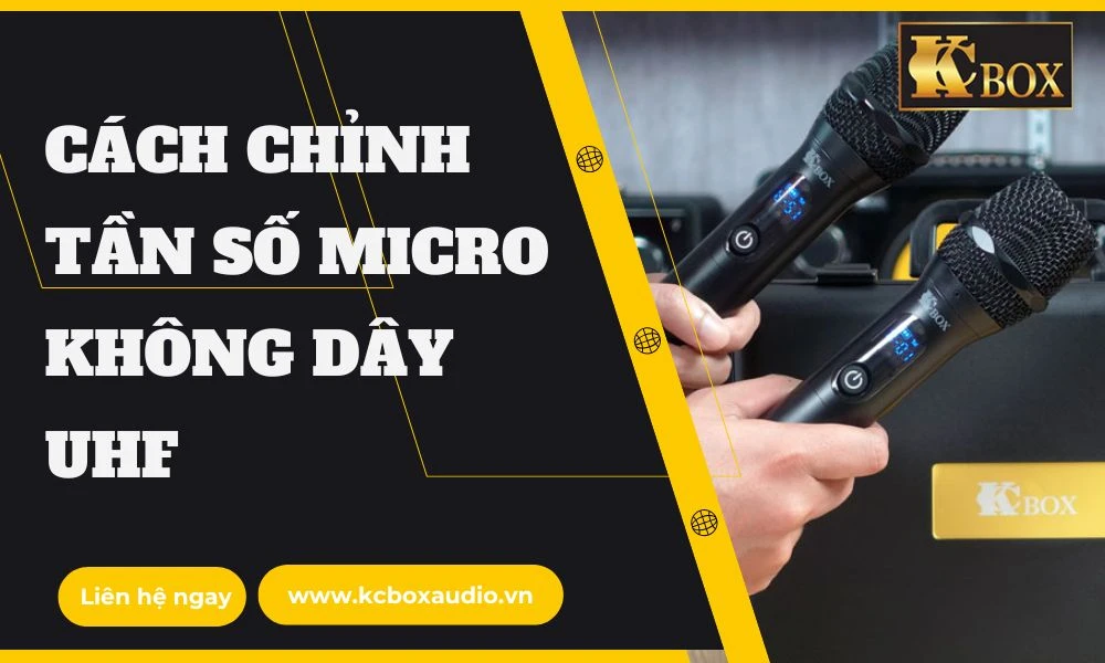 Cách Chỉnh Tần Số Micro Không Dây UHF Đơn Giản Nhất