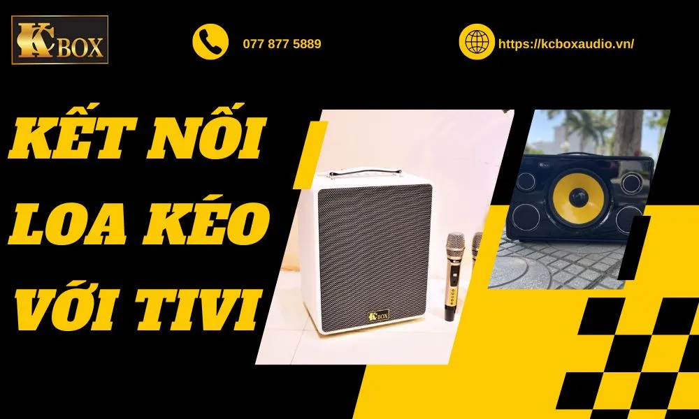 Cách Kết Nối Loa Kéo Với Tivi Để Hát Karaoke Nhanh Chóng