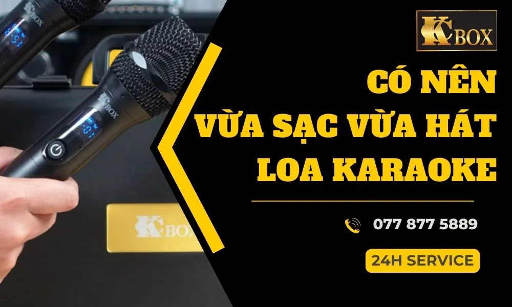 Có Nên Vừa Sạc Vừa Hát Khi Dùng Loa Di Động?
