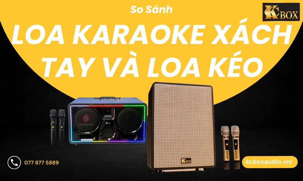 Nên Mua Loa Karaoke Xách Tay Hay Loa Kéo KCBOX Cho Gia Đình?