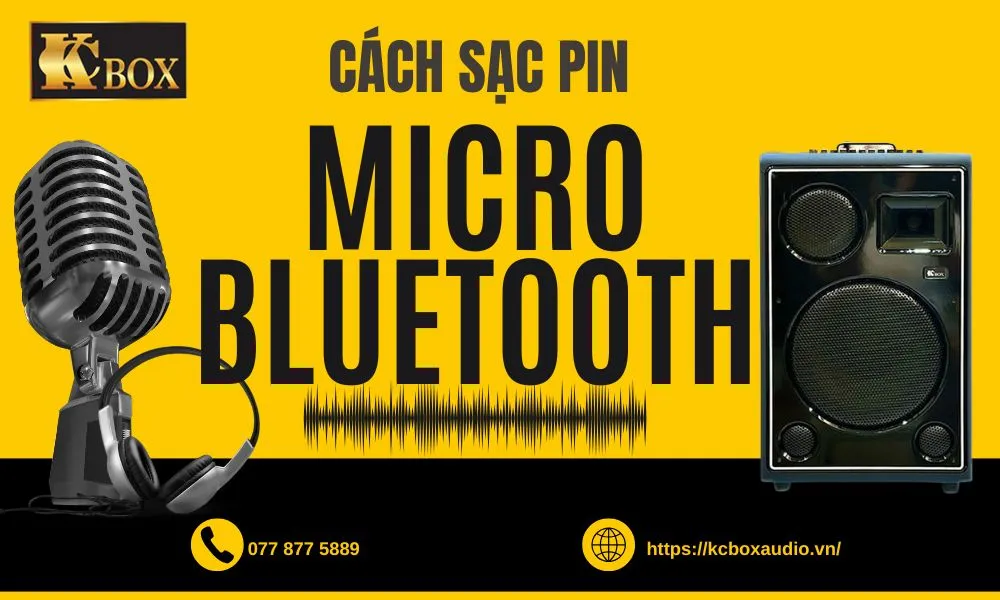 Hướng Dẫn Sạc Micro Bluetooth Đúng Cách Để Tăng Độ Bền