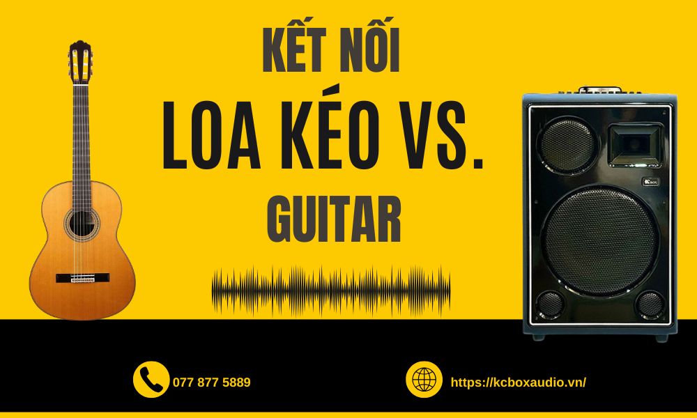 Hướng Dẫn Kết Nối Loa Kéo Với Guitar Cho Âm Thanh Sống Động