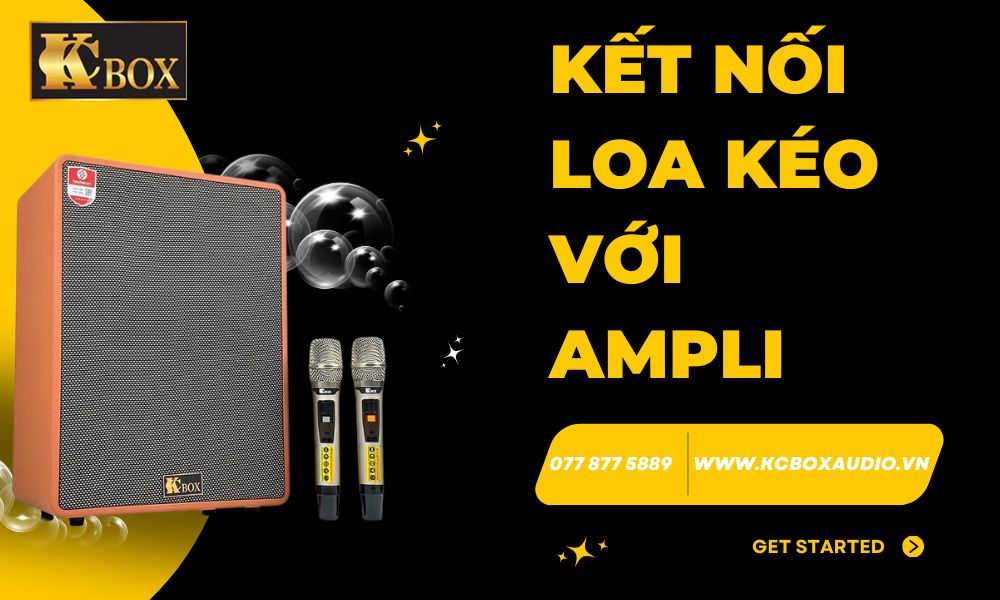 Hướng Dẫn Kết Nối Ampli Với Loa Kéo Cho Âm Thanh Karaoke Chuyên Nghiệp